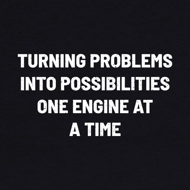 Turning Problems into Possibilities, One Engine at a Time by trendynoize